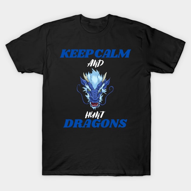 keep calm and hunt dragons T-Shirt by Thepurplepig